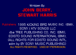 Written Byi

1885 KIBKING BIRD MUSIC INC. (BMIJ.
SUNYIAW SONGS LLC
dba TREE PUBLISHING CO. INC. EBMIJ.
EDISTU SOUND INTERNANUNAL EBMIJ.
EALL RIGHTS FUR EDISTU SOUND INTL.

adm by BY SONY MUSIC PUBLISHING)
ALL RIGHTS RESERVED. USED BY PERMISSION.