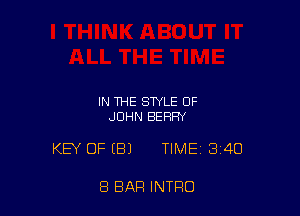 IN THE STYLE OF
JOHN BERRY

KEY OF EEIJ TIME 340

8 BAR INTRO