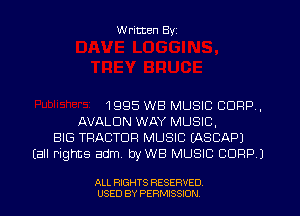W ritten Byz

1995 WB MUSIC CORP,
AVALON WAY MUSIC,
BIG TRACTOR MUSIC EASCAPJ
(all rights adm, byWB MUSIC CORP 1

ALL RIGHTS RESERVED.
USED BY PERMISSION