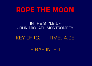 IN THE STYLE OF
JOHN MICHAEL MONTGOMERY

KEY OF ((31 TIME 4108

8 BAR INTRO