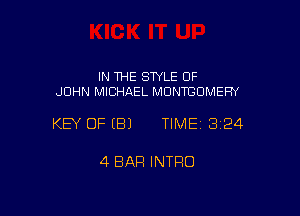 IN THE STYLE OF
JOHN MICHAEL MONTGOMERY

KEY OFEBJ TIME13124

4 BAR INTRO