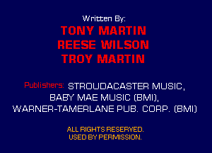 Written Byi

STRDUDACASTER MUSIC,
BABY MAE MUSIC EBMIJ.
WARNER-TAMERLANE PUB. CORP. EBMIJ

ALL RIGHTS RESERVED.
USED BY PERMISSION.