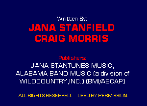 Written Byi

JANA STANTLJNES MUSIC,
ALABAMA BAND MUSIC Ea division of
WILDCDUNTFIYJNCJ EBMIJASCAPJ

ALL RIGHTS RESERVED. USED BY PERMISSION.