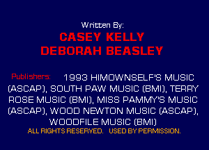 Written Byi

1993 HIMDWNSELF'S MUSIC
IASCAPJ. SOUTH PAW MUSIC EBMIJ. TERRY
ROSE MUSIC EBMIJ. MISS PAMMY'S MUSIC
IASCAPJ. WDDD NEWTON MUSIC IASCAPJ.

WDDDFILE MUSIC EBMIJ
ALL RIGHTS RESERVED. USED BY PERMISSION.