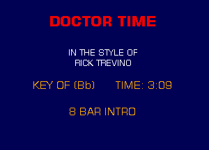 IN THE STYLE OF
RICK TREVINO

KEY OF IBbJ TIME 309

8 BAR INTRO
