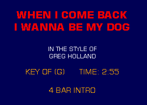 IN THE STYLE OF
GREG HOLLAND

KEY OF (G) TIME 2155

4 BAR INTRO