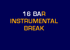 'I 8 BAR
INSTRUMENTAL

BREAK