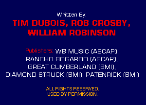 Written Byi

WB MUSIC IASCAPJ.

RANCHD EDGARDD IASCAPJ.

GREAT CUMBERLAND EBMIJ.
DIAMOND STRUCK EBMIJ. PATENRICIK EBMIJ

ALL RIGHTS RESERVED.
USED BY PERMISSION.