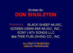 W ritten Byz

BLACK SHEEP MUSIC,
SCREEN GEMS-EMI MUSIC, INC,
SONY JATV SONGS LLC
dba TREE PUBLISHING CO. INC

ALL RIGHTS RESERVED.
USED BY PERMISSION