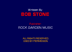 W ritten By

ROCK GARDEN MUSIC

ALL RIGHTS RESERVED
USED BY PERMISSION