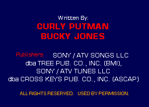 Written Byi

SDNYJATV SONGS LLC
dba TREE PUB. 80., INC. EBMIJ.
SDNYJATV TUNES LLC
dba CROSS KEYS PUB. 80., INC. IASCAPJ

ALL RIGHTS RESERVED. USED BY PERMISSION.