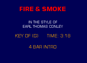 IN THE STYLE 0F
EARL THOMAS CONLEY

KEY OFEGJ TIME 3118

4 BAR INTRO