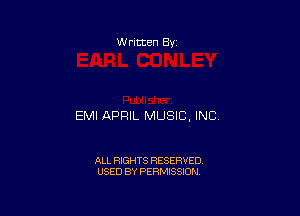 W ritten By

EMI APRIL MUSIC, INC.

ALL RIGHTS RESERVED
USED BY PERMISSION