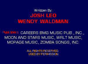 Written Byi

CAREERS BMG MUSIC PUB, IND,
MDDN AND STARS MUSIC, WRLT MUSIC,
MDPAGE MUSIC, ZDMBA SONGS, INC.

ALL RIGHTS RESERVED.
USED BY PERMISSION.
