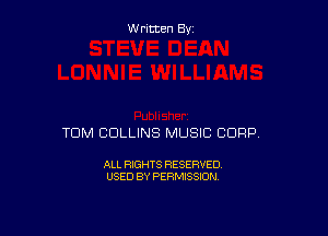 W ritcen By

TOM COLLINS MUSIC CORP

ALL RIGHTS RESERVED
USED BY PERMISSION