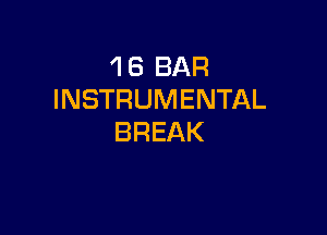 1 8 BAR
INSTRUMENTAL

BREAK