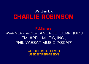 Written Byi

WARNER-TAMERLANE PUB. CORP. EBMIJ
EMI APRIL MUSIC, INC,
PHIL VASSAF! MUSIC EASCAPJ

ALL RIGHTS RESERVED.
USED BY PERMISSION.