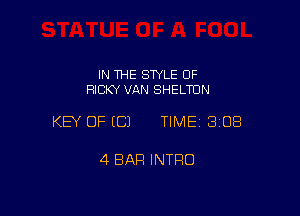 IN THE SWLE OF
RICKY VAN SHELTDN

KEY OF (C) TIME 3108

4 BAR INTRO
