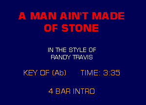 IN THE STYLE OF
RANDY TRAVIS

KEY OF (Ab) TIME 335

4 BAR INTRO