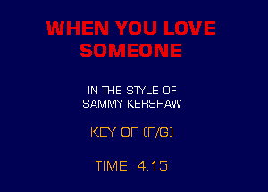 IN THE STYLE OF
SAMMY KERSHAW

KEY OF EFfGJ

TIME 415