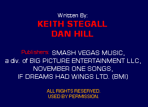 Written Byi

SMASH VEGAS MUSIC,
a div. of BIG PICTURE ENTERTAINMENT LLB,
NOVEMBER CINE SONGS,
IF DREAMS HAD WINGS LTD. EBMIJ

ALL RIGHTS RESERVED.
USED BY PERMISSION.