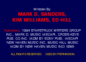 Written Byi

1994 STARSTRUCK WRFTERS GROUP
INC.. MARK D. MUSIC (ASCAFTJ. CRDSS-KEYS
PUB. CO INC. (ADM BY SONY PUB). (ASCAFTJ
NEW HAVEN MUSIC INC. MUSIC HILL MUSIC
(ADM BY NEW HAVEN MUSIC INC) (BMIJ

ALL RIGHTS RESERVED. USED BY PERMISSION.
