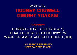 Written Byi

SDNYJATV TUNES LLB IASCAPJ.
CDAL DUST WEST MUSIC Eadm. by
WARNER-TAMERLANE PUB. CORP.) EBMIJ

ALL RIGHTS RESERVED.
USED BY PERMISSION.