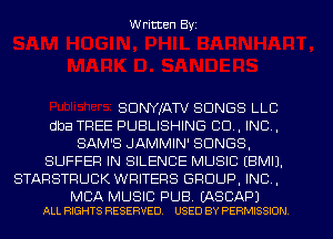 W ritten Byz

SDNYIATV SONGS LLC

dba TREE PUBLISHING CO, INC,
SAME JAMMIN' SONGS,

SUFFEF! IN SILENCE MUSIC (BMIJ.

STARSTFIUCK WRITERS GROUP, INC ,

MCA MUSIC PUB. (ASCAP)
ALL nxems RESERVED. USED BY PERMISSION