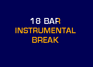 'I 8 BAR
INSTRUMENTAL

BREAK