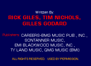 Written Byi

CAREERS-BMG MUSIC PUB, IND,
SDNTANNER MUSIC,
EMI BLACKWDDD MUSIC, INC,
TY LAND MUSIC, OMS MUSIC EBMIJ

ALL RIGHTS RESERVED. USED BY PERMISSION.