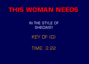 IN THE STYLE 0F
SHEDAISY

KEY OF (G)

TIME 3122