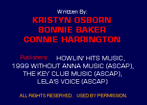 Written Byi

HDWLIN' HITS MUSIC,
1999 WITHOUT ANNA MUSIC EASCAPJ.
THE KEY CLUB MUSIC EASCAPJ.
LELA'S VOICE IASCAPJ

ALL RIGHTS RESERVED. USED BY PERMISSION.