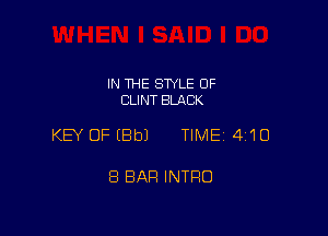 IN THE STYLE 0F
CLINT BLACK

KEY OF (8b) TIME 410

8 BAH INTRO