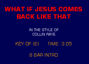 IN THE STYLE OF
COLLIN RAYE

KEY OF (E) TIME 3105

8 BAR INTRO