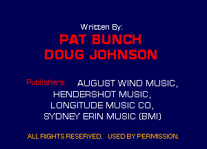Written Byz

AUGUST WIND MUSIC,
HENDERSHDT MUSIC,
LUNGITUDE MUSIC CO.
SYDNEY ERIN MUSIC (BMI)

ALL RIGHTS RESERVED. USED BY PERMISSION