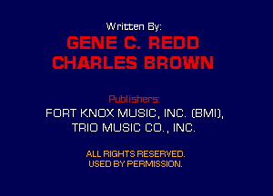 W ritten By

FORT KNOX MUSIC, INC? EBMIJ.
TFIICJ MUSIC CD , INC,

ALL RIGHTS RESERVED
USED BY PERMISSION