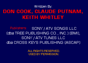 Written Byi

SDNYJATV SONGS LLB
Edba TREE PUBLISHING 80., INC.) EBMIJ.
SDNYJATV TUNES LLC
dba CROSS KEYS PUBLISHING IASCAPJ

ALL RIGHTS RESERVED.
USED BY PERMISSION.