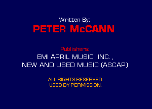 W ritten By

EMI APRIL MUSIC, INC,
NEW AND USED MUSIC EASCAPJ

ALL RIGHTS RESERVED
USED BY PERMISSION