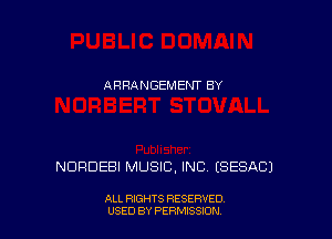 ARRANGEMENT BY

NORDEBI MUSIC, INC ESESACJ

ALL RIGHTS RESERVED
USED BY PERMISSDN