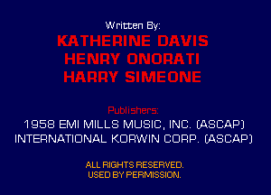 Written Byi

1958 EMI MILLS MUSIC, INC. IASCAPJ
INTERNATIONAL KDRWIN CDRP. IASCAPJ

ALL RIGHTS RESERVED.
USED BY PERMISSION.
