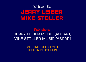 Written Byz

JERRY LEIBEFI MUSIC EASCAPJ.
MIKE STULLEF! MUSIC (ASCAPJ

ALL RIGHTS RESERVED
USED BY PERMISSION