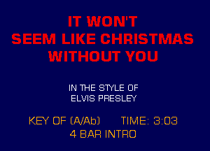 IN THE STYLE 0F
ELVIS PRESLEY

KEY OF (AIAbJ TIME 3'03
4 BAR INTRO