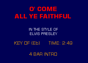 IN THE STYLE OF
ELVIS PRESLEY

KEY OF EEbJ TIME 249

4 BAR INTRO