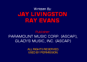 W ritten Byz

PARAMOUNT MUSIC CORP. (ASCAP).
GLADYS MUSIC, INC. IASCAPJ

ALL RIGHTS RESERVED.
USED BY PERMISSION