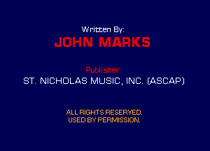W ritcen 834

ST NICHOLAS MUSIC, INC EASCAPJ

ALL RIGHTS RESERVED
USED BY PERMISSION