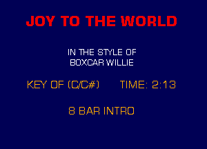 IN THE STYLE OF
BDXCAF! WILLIE

KEY OFICIEEEJ TIMEi 213

8 BAR INTRO