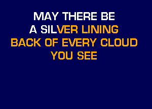 MAY THERE BE
A SILVER LINING
BACK OF EVERY CLOUD

lY TREE