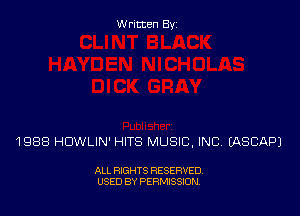Written Byz

1988 HDWLIN' HITS MUSIC, INC. (ASCAPJ

ALL RIGHTS RESERVED,
USED BY PERMISSION.