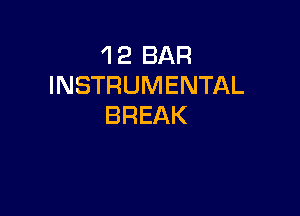 'l 2 BAR
INSTRUMENTAL

BREAK