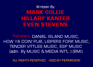 Written Byi

DANIEL ISLAND MUSIC,
HDW YA DDIN' PUB, LEIPERS FORK MUSIC,
TENDER VITTLES MUSIC, ESP MUSIC
Eadm. By MUSIC 8 MEDIA INT'L.J EBMIJ

ALL RIGHTS RESERVED. USED BY PERMISSION